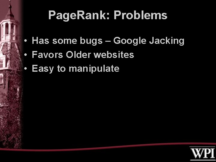 Page. Rank: Problems • Has some bugs – Google Jacking • Favors Older websites