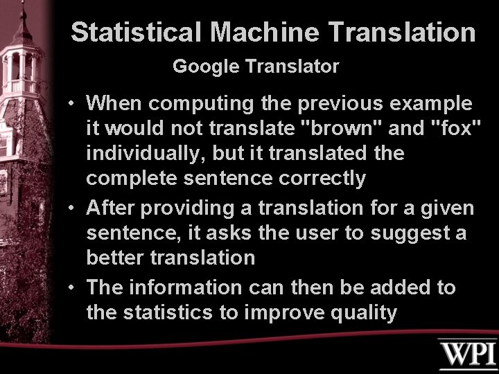 Statistical Machine Translation Google Translator • When computing the previous example it would not Statistical Machine Translation Google Translator • When computing the previous example it would not