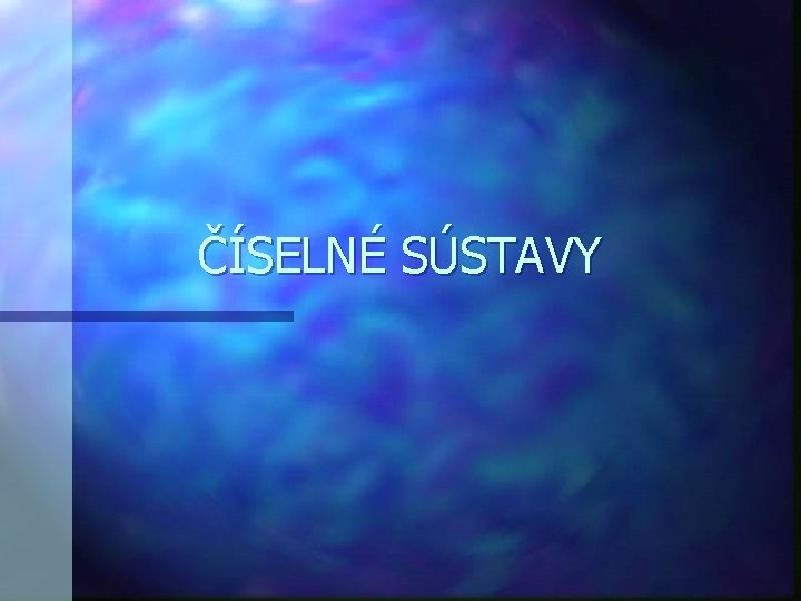 ČÍSELNÉ SÚSTAVY 