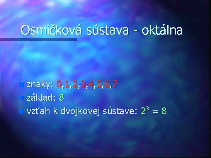 Osmičková sústava - oktálna znaky: 0, 1, 2, 3, 4, 5, 6, 7 n