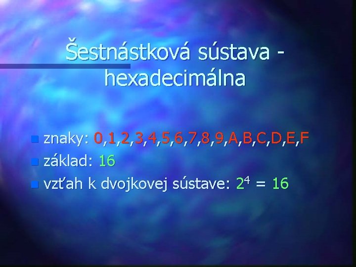 Šestnástková sústava hexadecimálna znaky: 0, 1, 2, 3, 4, 5, 6, 7, 8, 9,