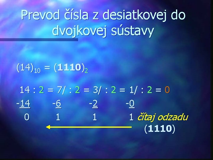 Prevod čísla z desiatkovej do dvojkovej sústavy (14)10 = (1110)2 14 : 2 =