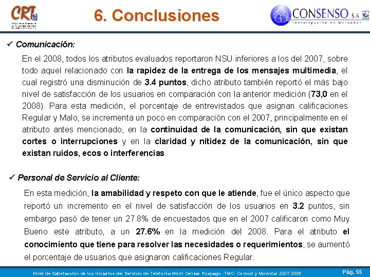6. Conclusiones ü Comunicación: En el 2008, todos los atributos evaluados reportaron NSU inferiores
