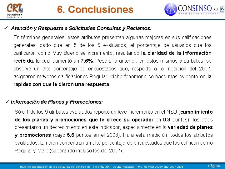 6. Conclusiones ü Atención y Respuesta a Solicitudes Consultas y Reclamos: En términos generales,