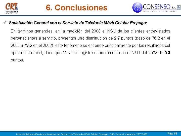 6. Conclusiones ü Satisfacción General con el Servicio de Telefonía Móvil Celular Prepago: En