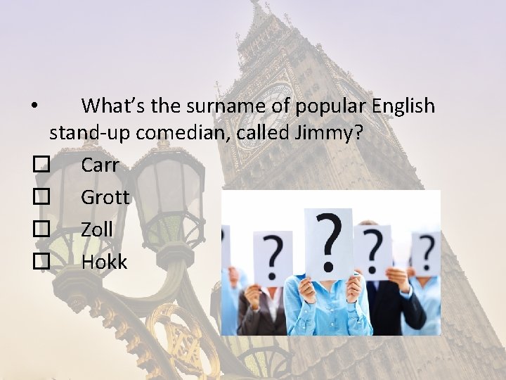 What’s the surname of popular English stand-up comedian, called Jimmy? � Carr � Grott What’s the surname of popular English stand-up comedian, called Jimmy? � Carr � Grott