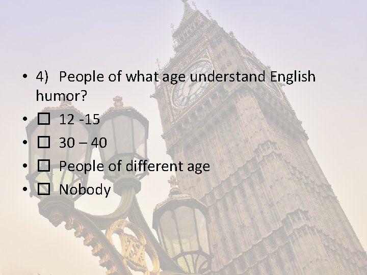 • 4) People of what age understand English humor? • � 12 -15 • 4) People of what age understand English humor? • � 12 -15
