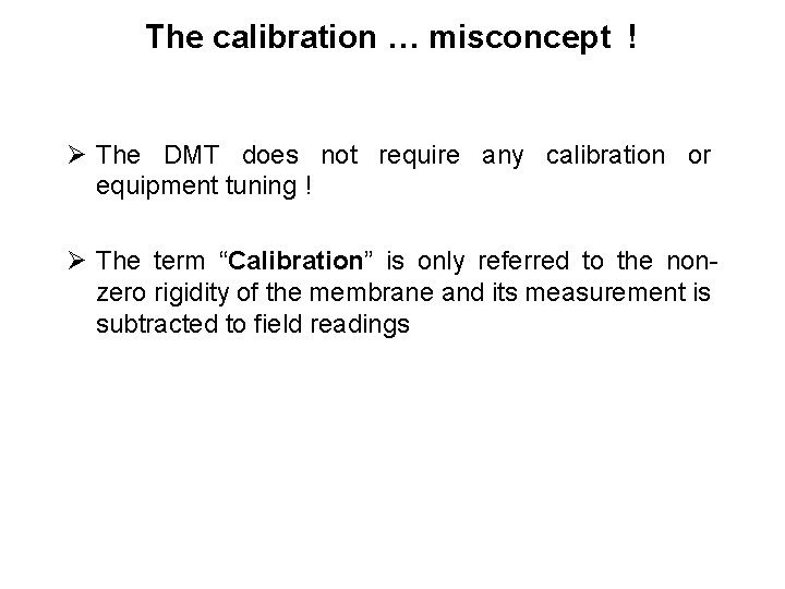 The calibration … misconcept ! Ø The DMT does not require any calibration or