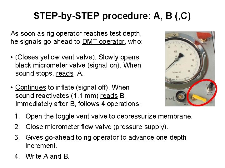 STEP-by-STEP procedure: A, B (, C) As soon as rig operator reaches test depth,