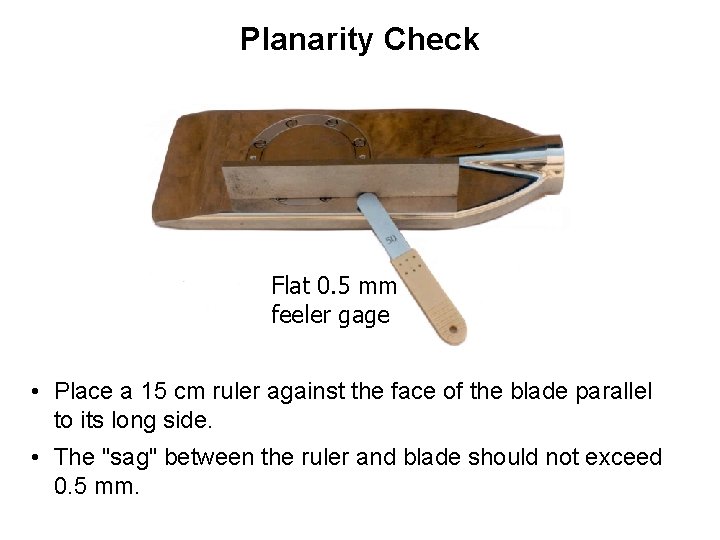 Planarity Check Flat 0. 5 mm feeler gage • Place a 15 cm ruler