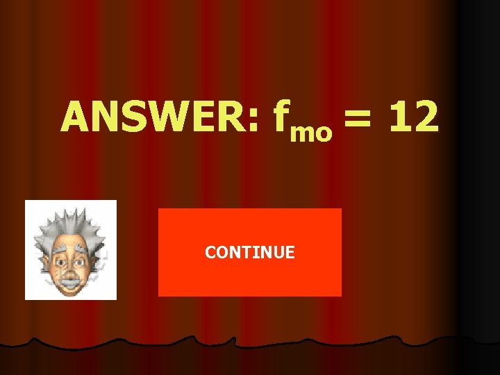 ANSWER: fmo = 12 CONTINUE 