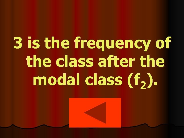 3 is the frequency of the class after the modal class (f 2). 