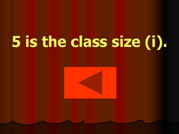 5 is the class size (i). 