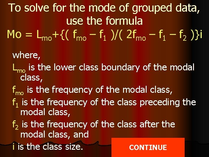 To solve for the mode of grouped data, use the formula Mo = Lmo+{(