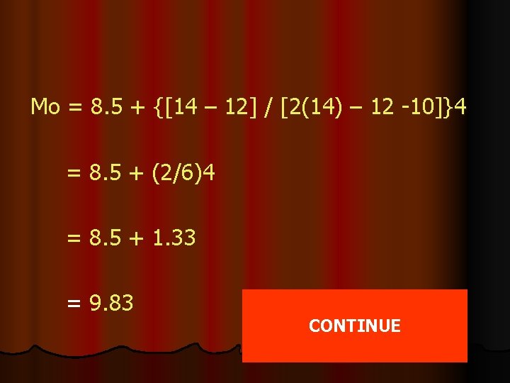 Mo = 8. 5 + {[14 – 12] / [2(14) – 12 -10]}4 =