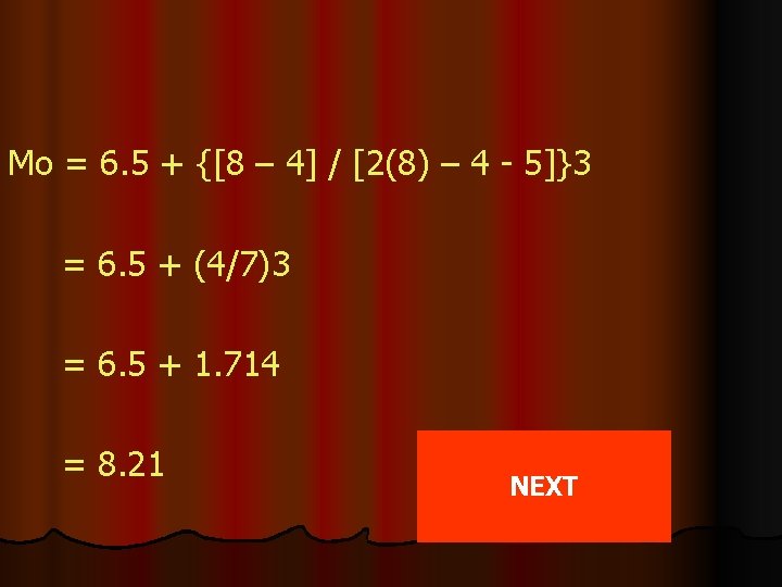 Mo = 6. 5 + {[8 – 4] / [2(8) – 4 - 5]}3