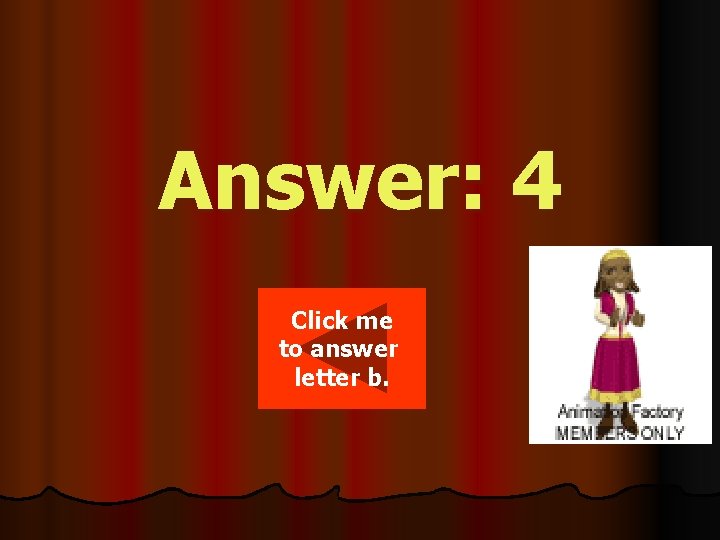 Answer: 4 Click me to answer letter b. 