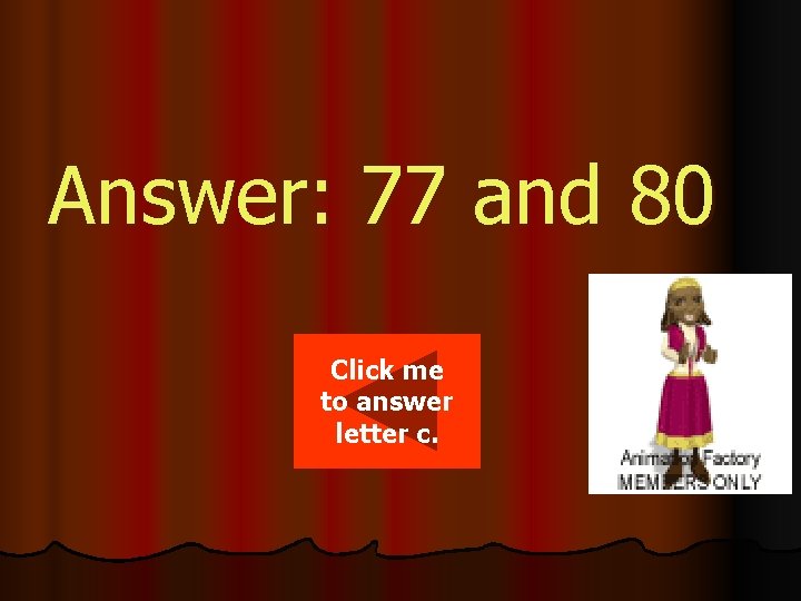 Answer: 77 and 80 Click me to answer letter c. 