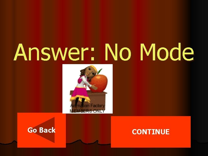 Answer: No Mode Go Back CONTINUE 