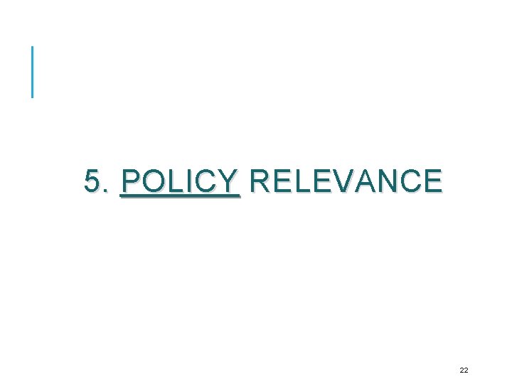 5. POLICY RELEVANCE 22 