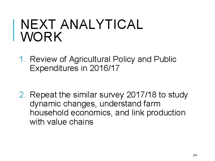 NEXT ANALYTICAL WORK 1. Review of Agricultural Policy and Public Expenditures in 2016/17 2.