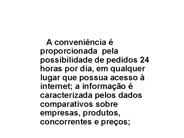  A conveniência é proporcionada pela possibilidade de pedidos 24 horas por dia, em