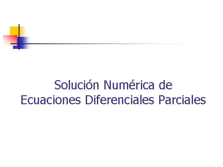 Solución Numérica de Ecuaciones Diferenciales Parciales 