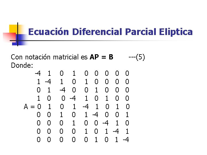 Ecuación Diferencial Parcial Eliptica Con notación matricial es AP = B ---(5) Donde: -4