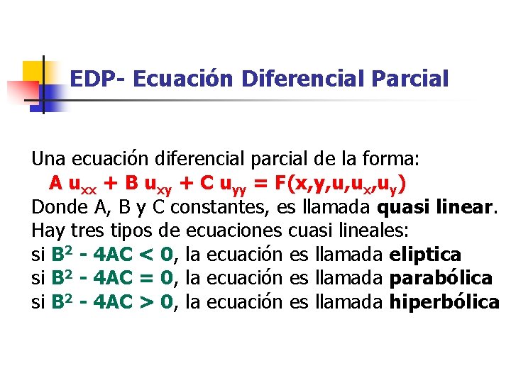 EDP- Ecuación Diferencial Parcial Una ecuación diferencial parcial de la forma: A uxx +