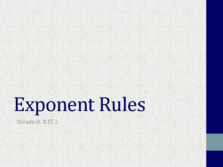 Exponent Rules Standard: 8. EE. 1 