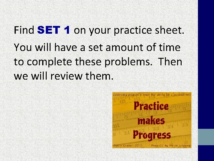 Find SET 1 on your practice sheet. You will have a set amount of