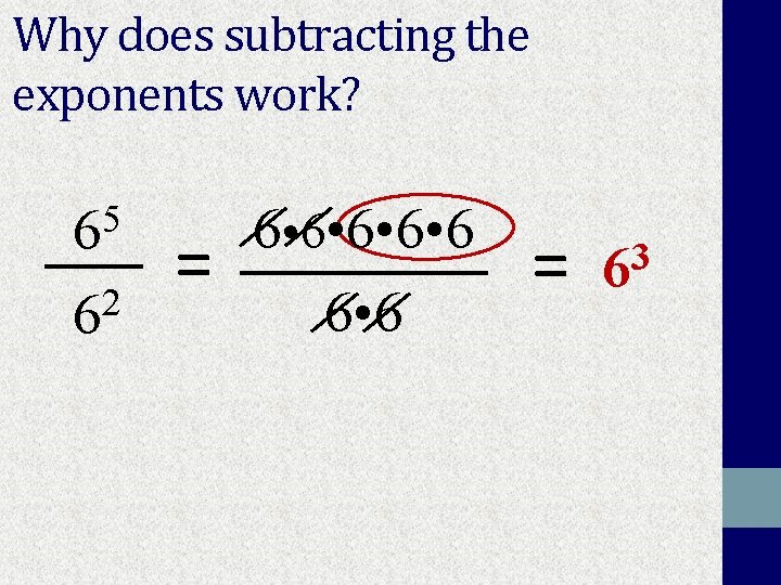 Why does subtracting the exponents work? 5 6 2 6 = 6 • 6