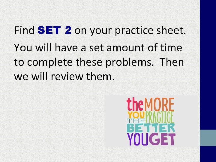 Find SET 2 on your practice sheet. You will have a set amount of