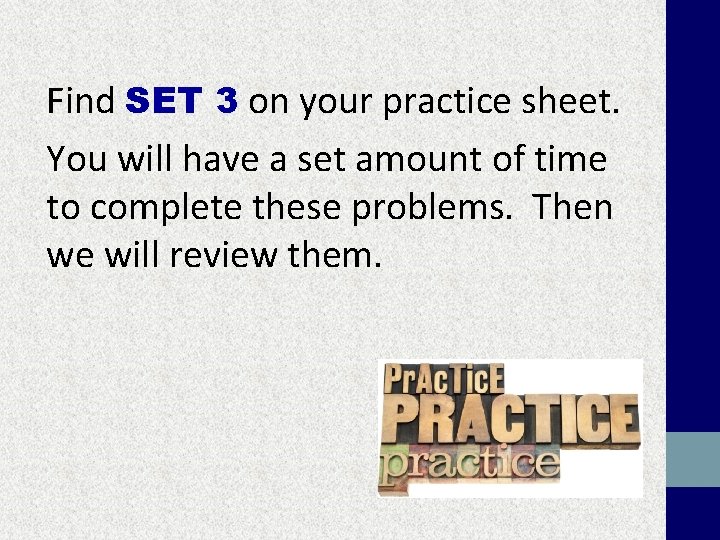 Find SET 3 on your practice sheet. You will have a set amount of