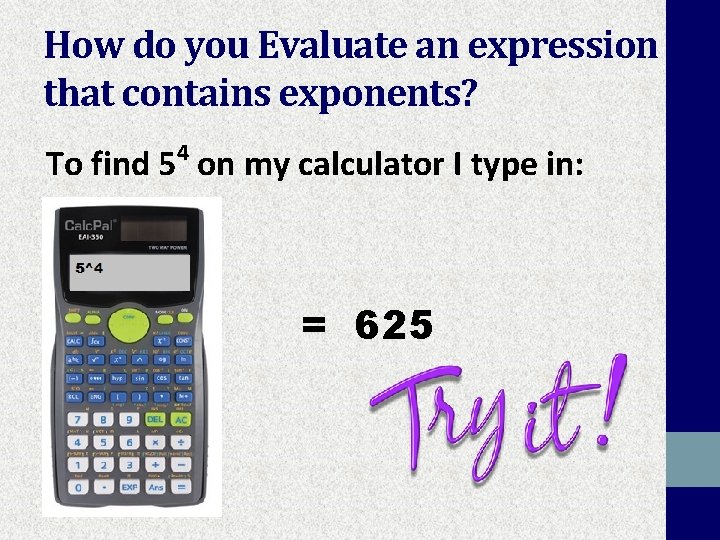 How do you Evaluate an expression that contains exponents? To find 54 on my
