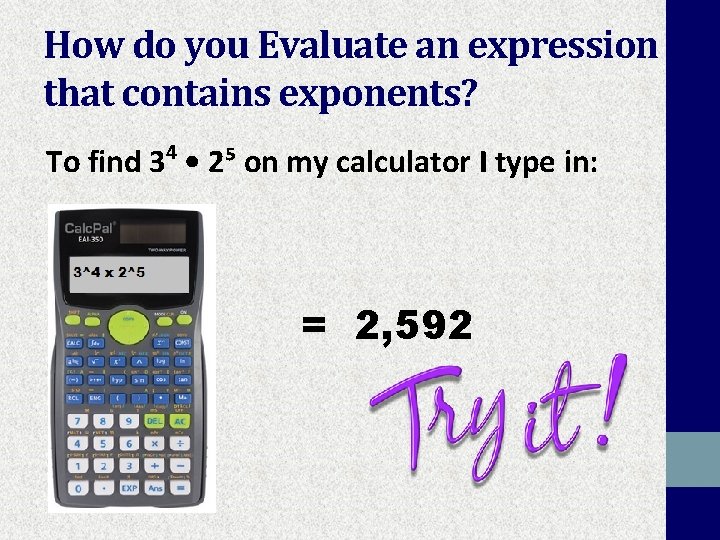 How do you Evaluate an expression that contains exponents? 4 To find 3 •