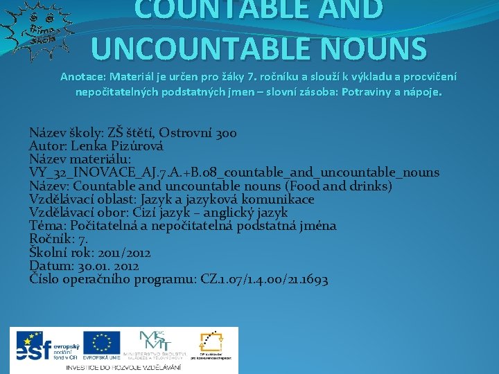 COUNTABLE AND UNCOUNTABLE NOUNS Anotace: Materiál je určen pro žáky 7. ročníku a slouží