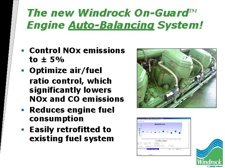 The new Windrock On-Guard. TM Engine Auto-Balancing System! § Control NOx emissions to ±