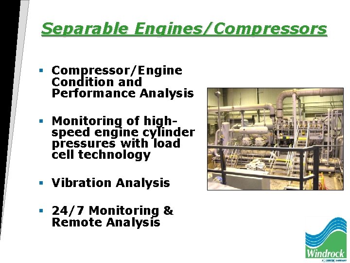 Separable Engines/Compressors § Compressor/Engine Condition and Performance Analysis § Monitoring of highspeed engine cylinder