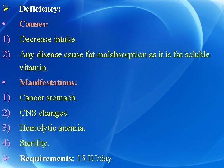 Ø Deficiency: • Causes: 1) Decrease intake. 2) Any disease cause fat malabsorption as