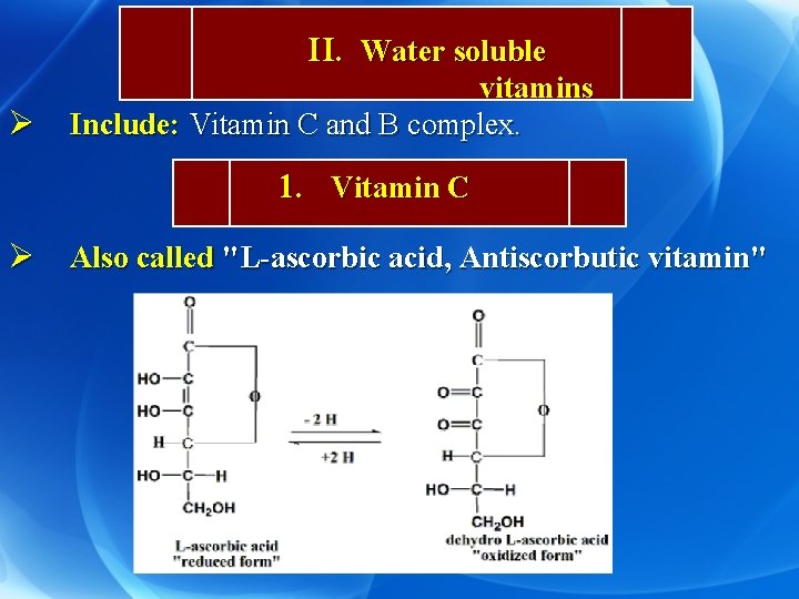 II. Water soluble Ø vitamins Include: Vitamin C and B complex. 1. Vitamin C