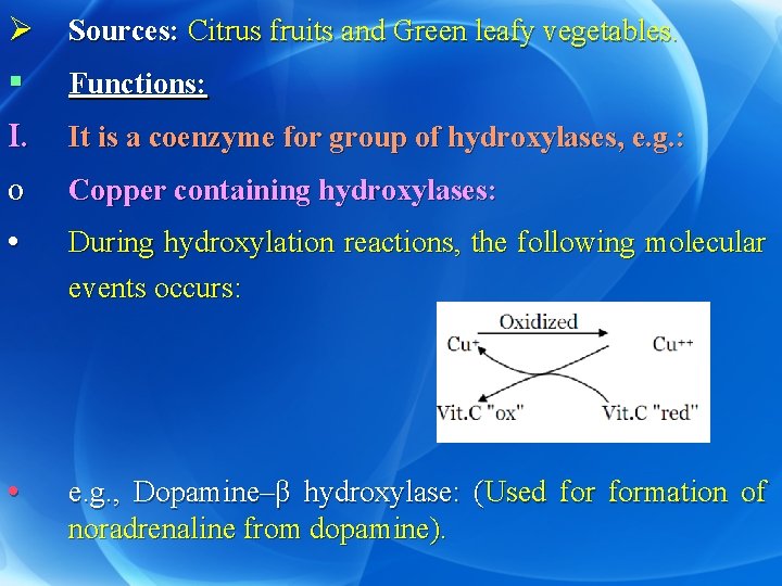 Ø Sources: Citrus fruits and Green leafy vegetables. § Functions: I. It is a