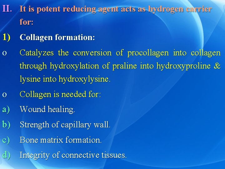 II. It is potent reducing agent acts as hydrogen carrier for: 1) Collagen formation: