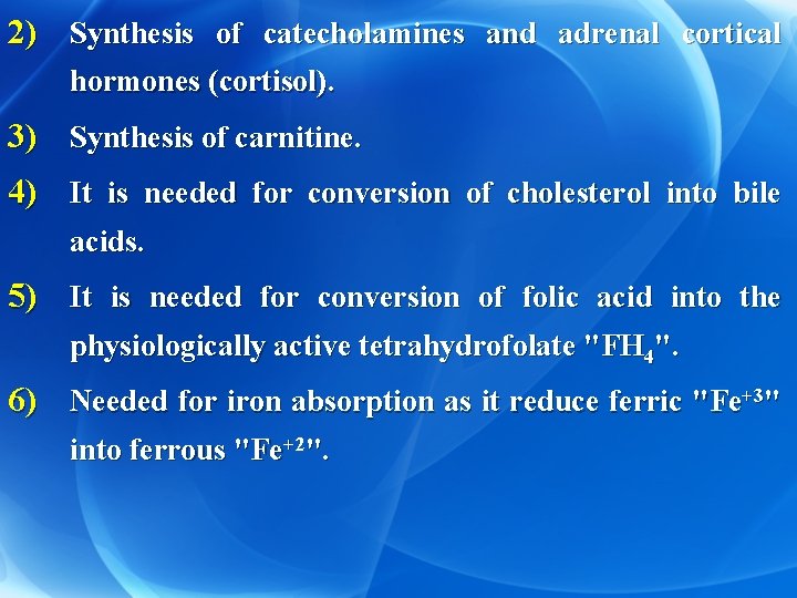 2) Synthesis of catecholamines and adrenal cortical hormones (cortisol). 3) Synthesis of carnitine. 4)