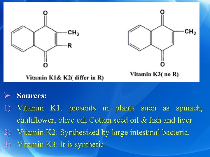 Ø Sources: 1) Vitamin K 1: presents in plants such as spinach, cauliflower, olive