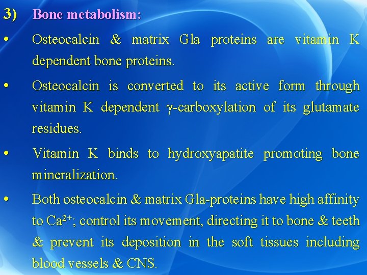 3) Bone metabolism: • Osteocalcin & matrix Gla proteins are vitamin K dependent bone