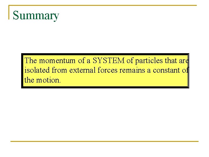 Summary The momentum of a SYSTEM of particles that are isolated from external forces