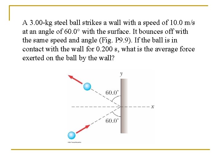 A 3. 00 -kg steel ball strikes a wall with a speed of 10.