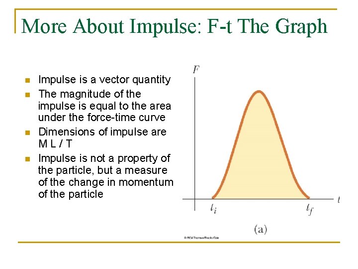 More About Impulse: F-t The Graph n n Impulse is a vector quantity The