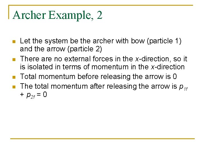Archer Example, 2 n n Let the system be the archer with bow (particle